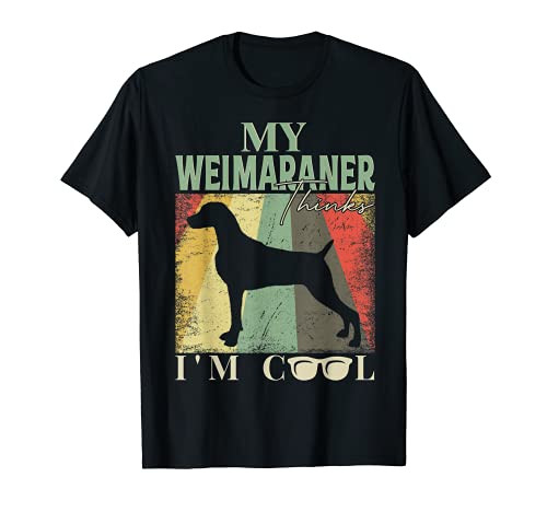 My Weimaraner Thinks I'm Cool T-Shirt