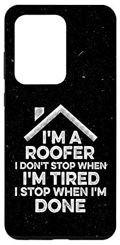 Galaxy S20 Ultra I'm A Roofer I Don't Stop When I'm Tired Funny Roofing Gift Case