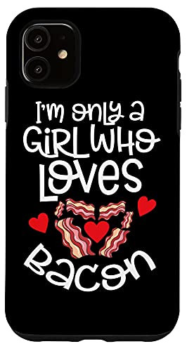 iPhone 11 Funny I'm Only A Girl Who Loves Bacon Gifts For Bacon Lovers Case