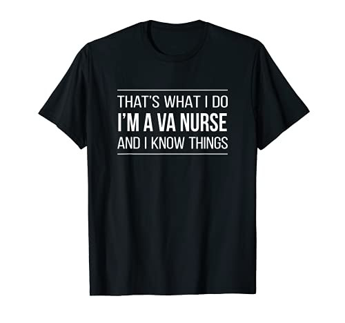 That's What I Do - I'm A VA Nurse And I Know Things - T-Shirt