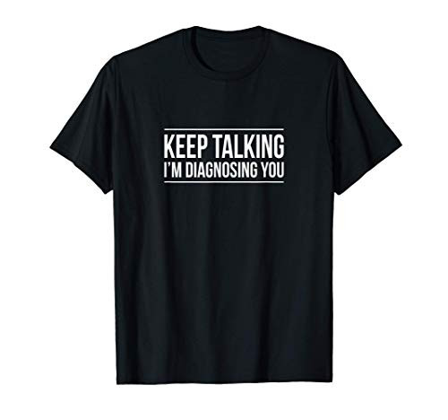Keep Talking - I'm Diagnosing You - T-Shirt Keep Talking - I'm Diagnosing You - T-Shirt