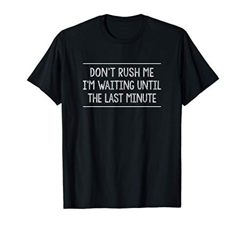 Don't Rush Me I'm Waiting Until The Last Minute - Vintage - T-Shirt