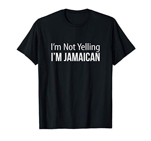 I'm Not Yelling - I'm Jamaican - T-Shirt
