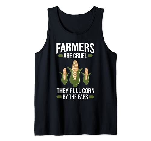 Farmers are cruel they pull corn by the ears  farmer Tank Top