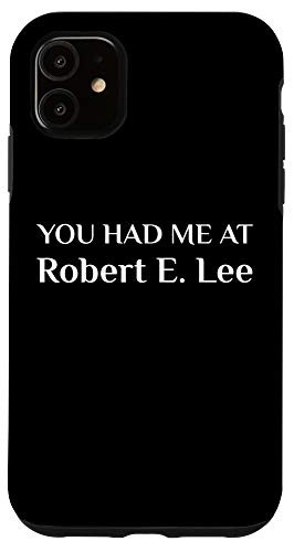 iPhone 11 You Had Me At Robert E. Lee Confederate Case