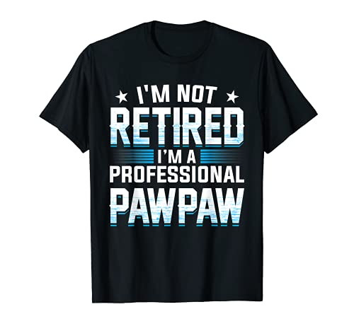 Mens I'm Not Retired I'm A Professional Papaw T-Shirt