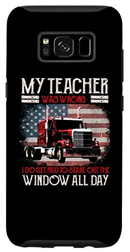 Galaxy S8 Trucker Gifts Tractor Trailer 18 Wheeler Teacher Was Wrong Case