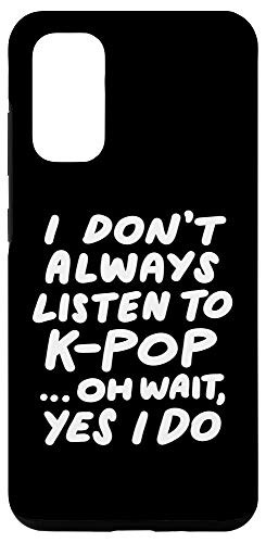 Galaxy S20 I Don't Always Listen To K-Pop Funny South Korean Music Case