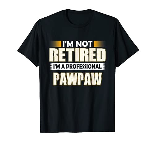 Mens I'm Not Retired I'm A Professional Pawpaw T-Shirt