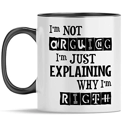 Funny Relationship Gift I'm Not Arguing I'm Just Explaining Why I Am Right mug Husband and Wife Funny Mug Black Inner-Handle