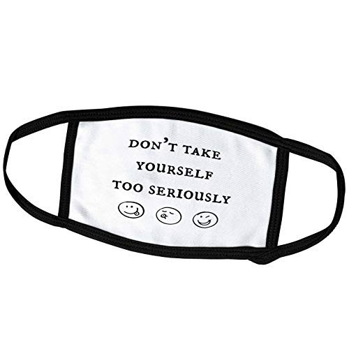 3dRose Nicole R - Quote - Image of Dont Take Yourself Too Seriously - Face Masks -fm-309051-1- 3dRose Nicole R - Quote - Image of Dont Take Yourself Too Seriously - Face Masks -fm-309051-1-