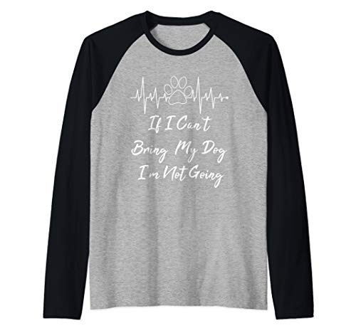 If I Can't Bring My Dog I'm Not Going Raglan Baseball Tee If I Can't Bring My Dog I'm Not Going Raglan Baseball Tee