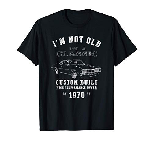 I'm Not Old I'm A Classic 1970 Funny Muscle Car Gift T-Shirt
