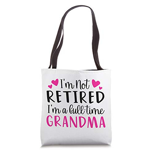 I'm Not Retired I'm A Full Time Grandma Tote Bag I'm Not Retired I'm A Full Time Grandma Tote Bag