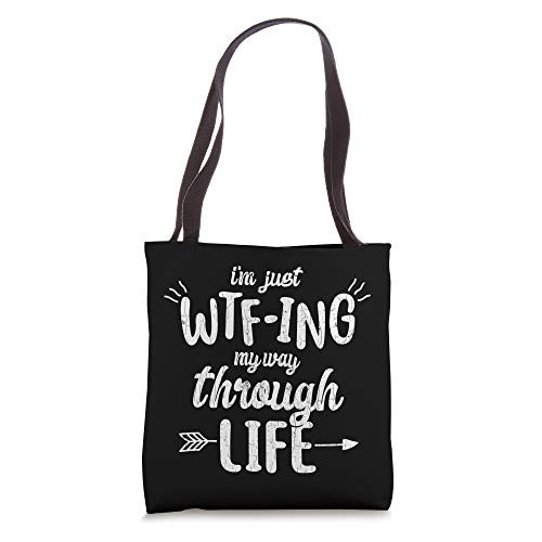 I'm Just Wtf-Ing My Way Through Life Gift Funny Quote Tote Bag