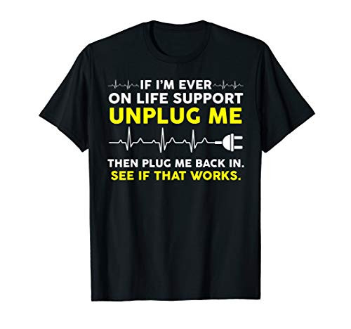 Funny Computer Geek T-Shirt - If I'm Ever On Life Support