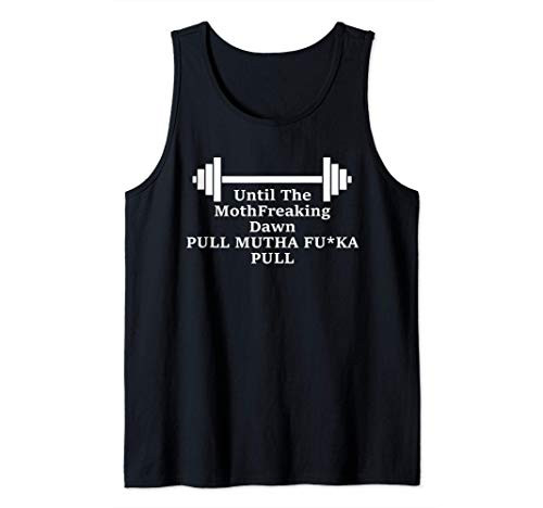 Until The MothFreaking Dawn PULL MUTHA FUKA PULL Motivation Tank Top
