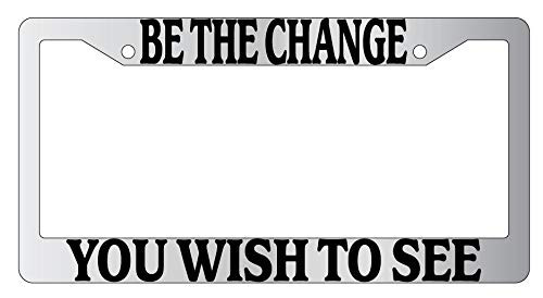 Be The Change You Wish to See -Design K- Chrome Plastic License Plate Frame DG