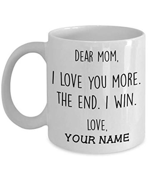 Personalized Dear Mom I Love You More The End I Win Mug Funny Mother's Day Gifts For Mom Mum From Daughter Son Ceramic Coffee Mug - Printed Art Quotes 11 15 Oz Mug -Multi 4- Personalized Dear Mom I Love You More The End I Win Mug Funny Mother's Day Gifts For Mom Mum From Daughter Son Ceramic Coffee Mug - Printed Art Quotes 11 15 Oz Mug -Multi 4-
