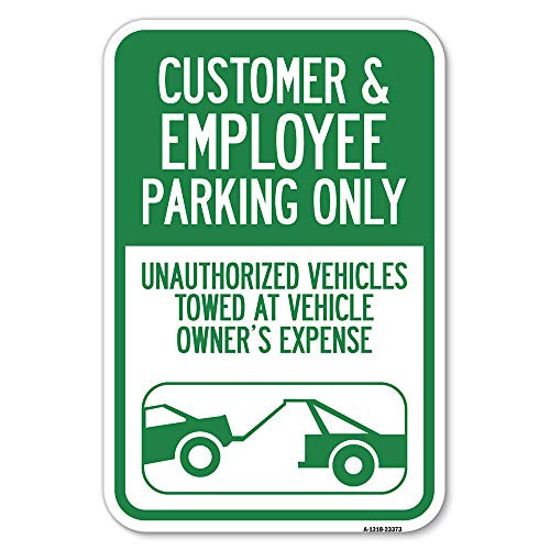Parking Restriction Sign Customer and Employee Parking Only Unauthorized Vehicles Towed at Owner Expense with Graphic  12" X 18" Heavy-Gauge Aluminum Rust Proof Parking Sign  Made in The USA