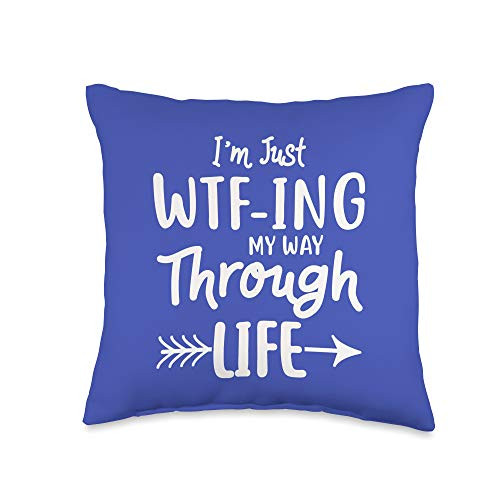 I'm Just Wtf-Ing My Way Through Life Gifts  and  Co. I'm Just Wtf-Ing My Way Through Life Funny Quote Saying Throw Pillow 16x16 Multicolor