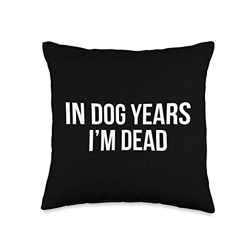 In Dog Years I'm Dead Throw Pillow 16x16 Multicolor