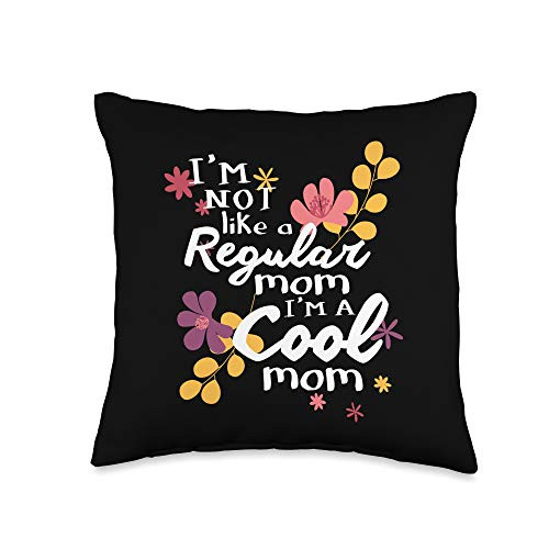 Cool Mom Gift I'm Not Like A Regular Mom Gifts Cool Gift I'm Not Like A Regular Mom Throw Pillow 16x16 Multicolor