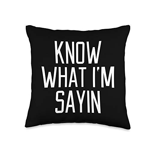 Always Know What I'm Sayin Gift Know What I'm Sayin Saying Slogan Quotes Funny Gift Throw Pillow 16x16 Multicolor