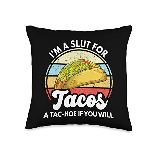 I'm A Slut For Tacos A Tac Hoe If You Will Funny Taco Lover Throw Pillow 16x16 Multicolor