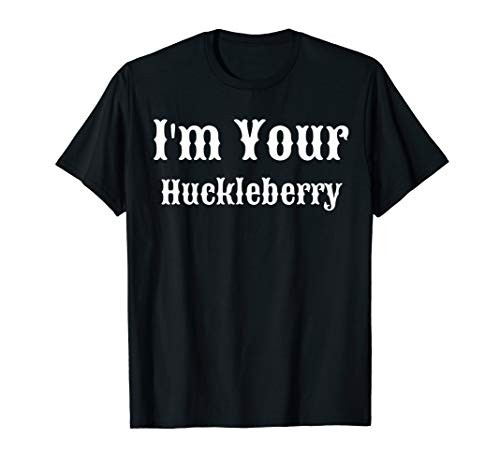 Western Style I'm Your Huckleberry T-shirt