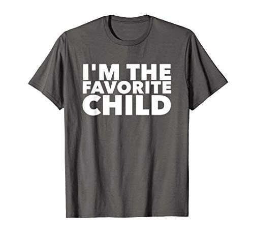 I'm The Favorite Child Family Happy Birthday Women Men Kids T-Shirt