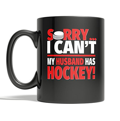 Sorry I Can't My Husband Has Hockey - Funny Hockey Wife Coffee Mug -15oz-