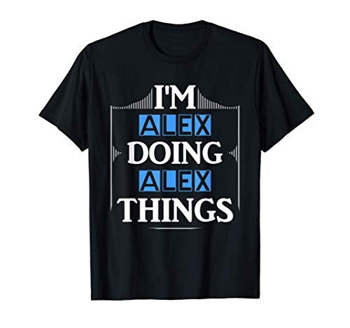 I'm Alex Doing Alex Things Funny Forename Gift T-Shirt