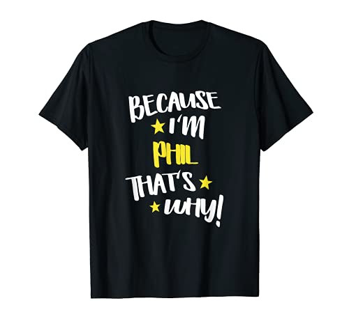 Mens Because I'm Phil That's Why Funny Custom Name Gift T-Shirt