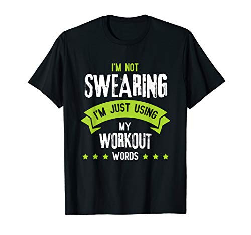 I'm Not Swearing I'm Just Using My Workout Words T-Shirt