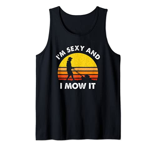 I'm Sexy And I Mow It Gardener Fun Gardening Tank Top I'm Sexy And I Mow It Gardener Fun Gardening Tank Top