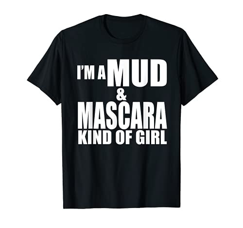 IM A MUD AND MASCARA KIND OF GIRL Funny Mudding T-Shirt