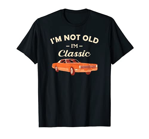 I'm Not Old I'm Classic - Classic Cars T-Shirt
