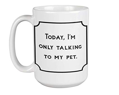 Custom Minimalist Introvert Mug - Today I'm Only Talking to My Pet - 15oz Ceramic Dishwasher and Microwave Safe Cup