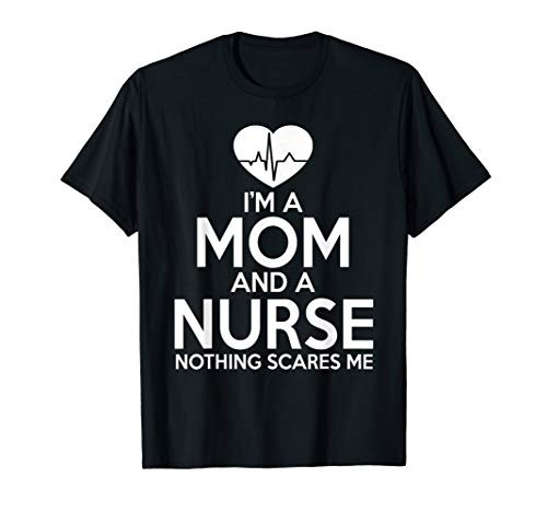 Nurse Mom Funny Gift - Mom And A Nurse Nothing Scares Me T-Shirt Nurse Mom Funny Gift - Mom And A Nurse Nothing Scares Me T-Shirt
