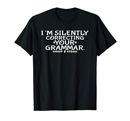Funny Gift - I'm Silently Correcting Your Grammar T-Shirt