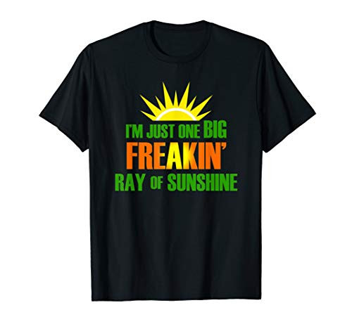 I'm just one big freaking ray of sunshine tshirt T-Shirt I'm just one big freaking ray of sunshine tshirt T-Shirt