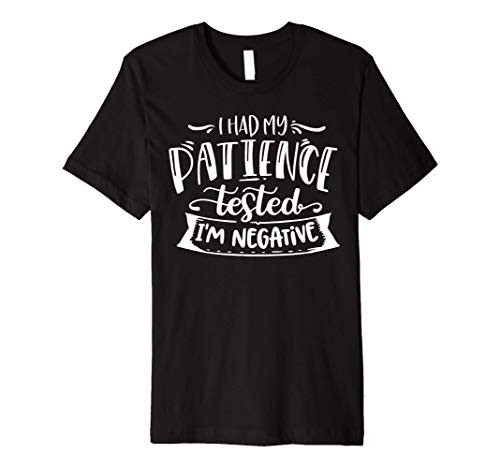 I had my patience tested i'm negative Premium T-Shirt