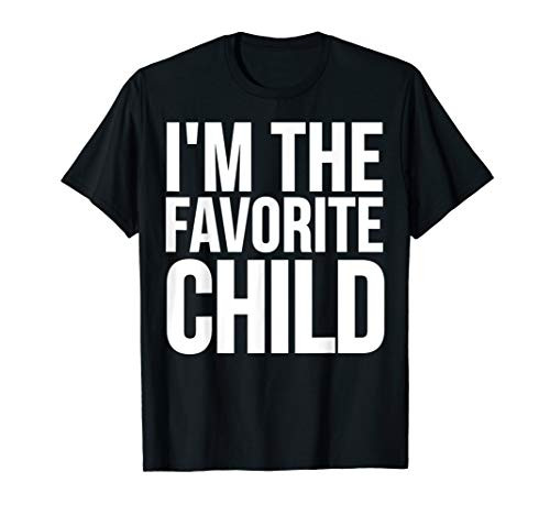 Funny Gift - I'm The Favorite Child T-Shirt