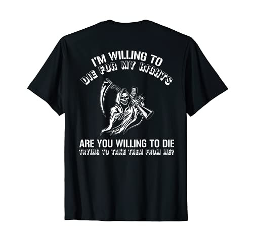 I'm Willing To Die For My Rights Are You Willing On Back T-Shirt I'm Willing To Die For My Rights Are You Willing On Back T-Shirt
