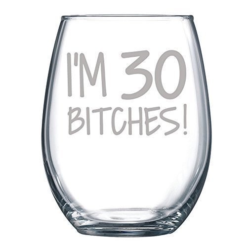 I'm 30 Bitches Funny Gift Engraved Wine Glass Laser Etched Glass - 17 oz
