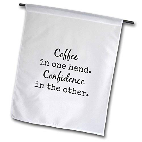 3dRose Nicole R. - Quote - Image of Coffee in One Hand Confidence in The Other - 12 x 18 inch Garden Flag -fl-309353-1- 3dRose Nicole R. - Quote - Image of Coffee in One Hand Confidence in The Other - 12 x 18 inch Garden Flag -fl-309353-1-