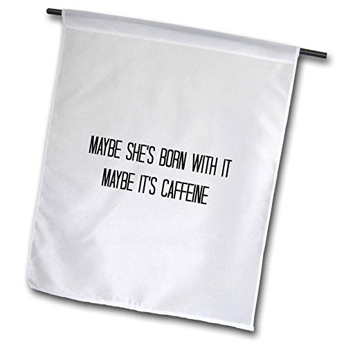 3dRose Nicole R - Quote - Image of Maybe Shes Born with It Maybe Its Caffeine - 12 x 18 inch Garden Flag -fl-309517-1- 3dRose Nicole R - Quote - Image of Maybe Shes Born with It Maybe Its Caffeine - 12 x 18 inch Garden Flag -fl-309517-1-