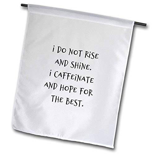 3dRose Nicole R. - Quote - Image of I Do Not Rise and Shine I Caffeinate and Hope for The Best - 12 x 18 inch Garden Flag -fl-311332-1- 3dRose Nicole R. - Quote - Image of I Do Not Rise and Shine I Caffeinate and Hope for The Best - 12 x 18 inch Garden Flag -fl-311332-1-