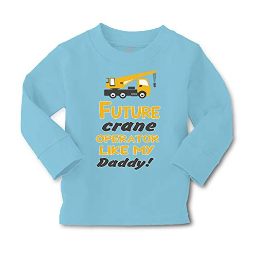 Kids Long Sleeve T Shirt Future Crane Operator Like My Daddy Style B Cotton Boy  and  Girl Clothes Funny Graphic Tee Light Blue Design Only 3T